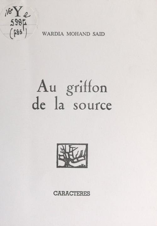 Cover of the book Au griffon de la source by Wardia Mohand Said, Bruno Durocher, Caractères (réédition numérique FeniXX)