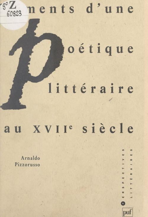 Cover of the book Éléments d'une poétique littéraire au XVIIe siècle by Arnaldo Pizzorusso, Michel Delon, Michel Zink, (Presses universitaires de France) réédition numérique FeniXX