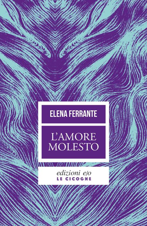 Cover of the book L'amore molesto by Elena Ferrante, Edizioni e/o