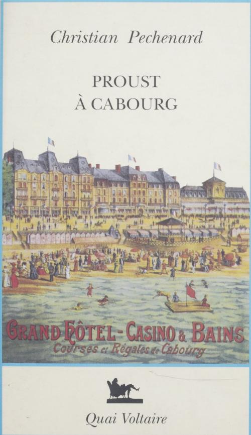 Cover of the book Proust à Cabourg by Christian Péchenard, François Bon, Jean-Philippe Domecq, Catherine Lépront, Pierre Michon, Alain Nadaud, (Quai Voltaire) réédition numérique FeniXX