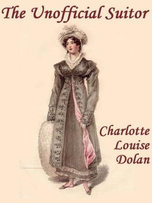 Cover of the book The Unofficial Suitor by Charlotte Louise Dolan