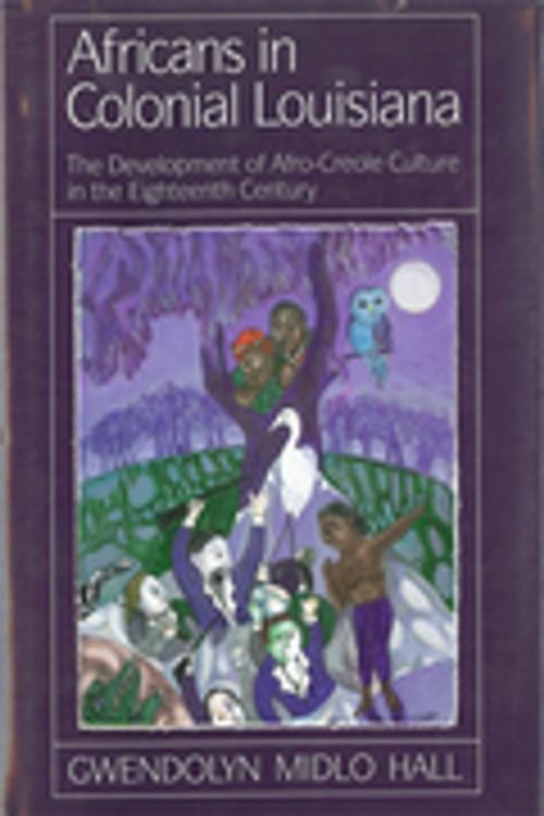 Cover of the book Africans In Colonial Louisiana by Gwendolyn Midlo Hall, LSU Press