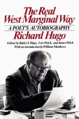 Cover of the book The Real West Marginal Way: A Poet's Autobiography by Richard Hugo