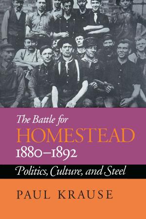 Cover of the book The Battle For Homestead, 1880-1892 by Larry Levis