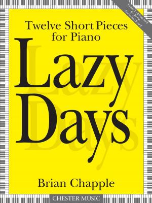 Cover of the book Lazy Days: Twelve Short Pieces for Piano by Brian Chapple by Mark Hanson