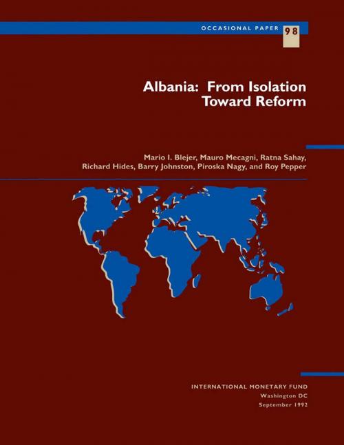 Cover of the book Albania: From Isolation Toward Reform by R. Mr. Johnston, Piroska Mrs. Nagy, Roy Mr. Pepper, Mauro Mr. Mecagni, Ratna Ms. Sahay, Mario Mr. Bléjer, Richard Mr. Hides, INTERNATIONAL MONETARY FUND