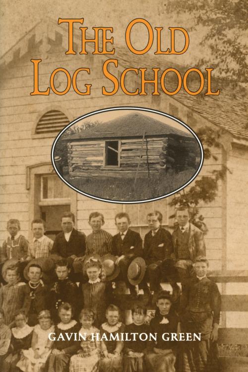 Cover of the book The Old Log School by Gavin Hamilton Green, Dundurn