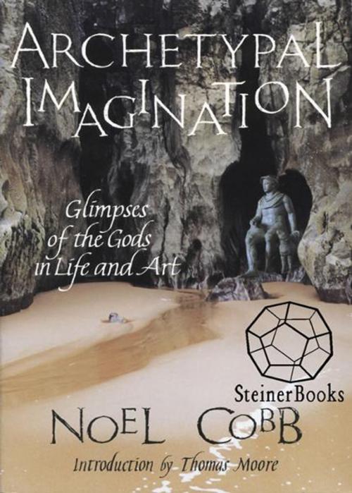 Cover of the book Archetypal Imagination: Glimpses of the Gods in Life and Art by Noel Cobb, Thomas Moore, Steinerbooks