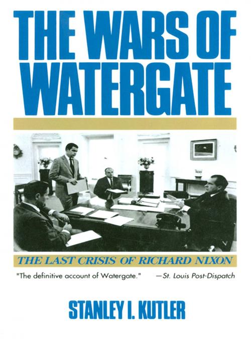 Cover of the book The Wars of Watergate: The Last Crisis of Richard Nixon by Stanley I. Kutler, W. W. Norton & Company