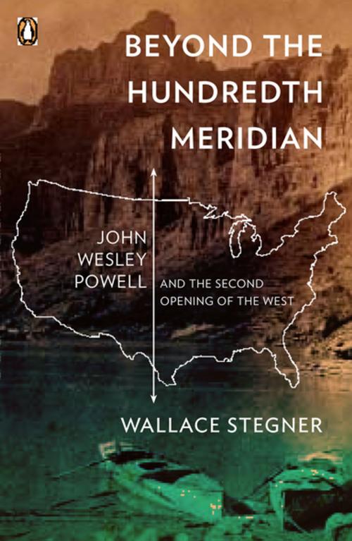 Cover of the book Beyond the Hundredth Meridian by Wallace Stegner, Penguin Publishing Group