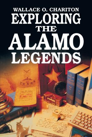 Cover of the book Exploring Alamo Legends by Edward A. Kutac