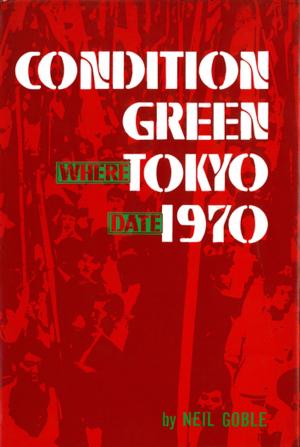 Cover of the book Condition Green Tokyo 1970 by John Dougill, Takafumi Kawakami