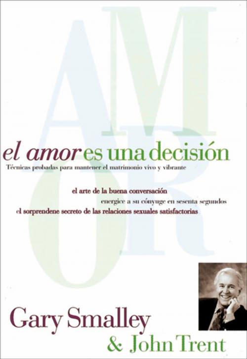 Cover of the book El amor es una decisión by Gary Smalley, John Trent, Grupo Nelson
