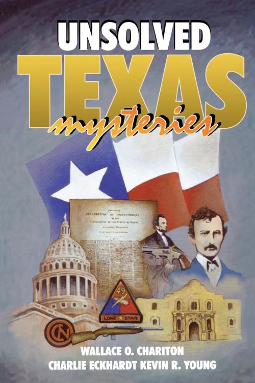 Cover of the book Unsolved Texas Mysteries by Wallace O. Chariton, Kevin Young, Charlie Eckhardt, Taylor Trade Publishing