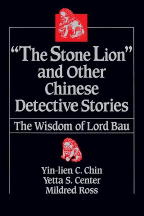 Cover of the book "The Stone Lion" and Other Chinese Detective Stories: The Wisdom of Lord Bau by Yin-lien C. Chin, Yetta S. Center, Mildred Ross, M.E.Sharpe