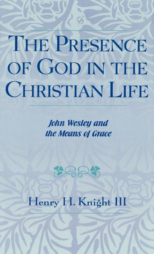 Cover of the book The Presence of God in the Christian Life by Henry H. Knight III, Scarecrow Press