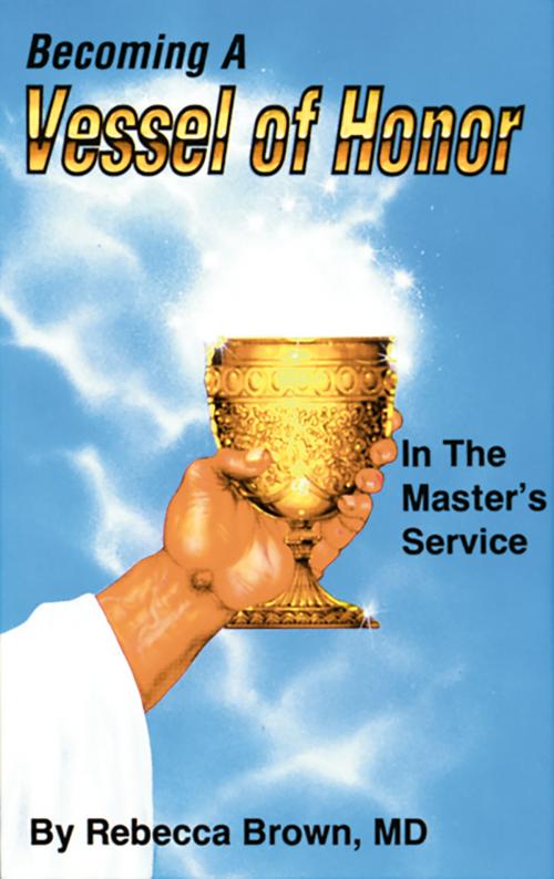 Cover of the book Becoming a Vessel of Honor by Rebecca Brown M.D., Whitaker House