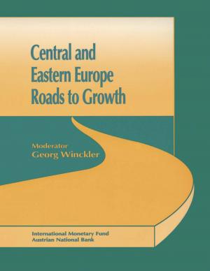 Cover of the book Central and Eastern Europe: Roads to Growth by Teresa Ms. Dabán Sánchez, Steven Mr. Symansky, Gian-Maria Mr. Milesi-Ferretti, Enrica Ms. Detragiache, Gabriel Mr. Di Bella