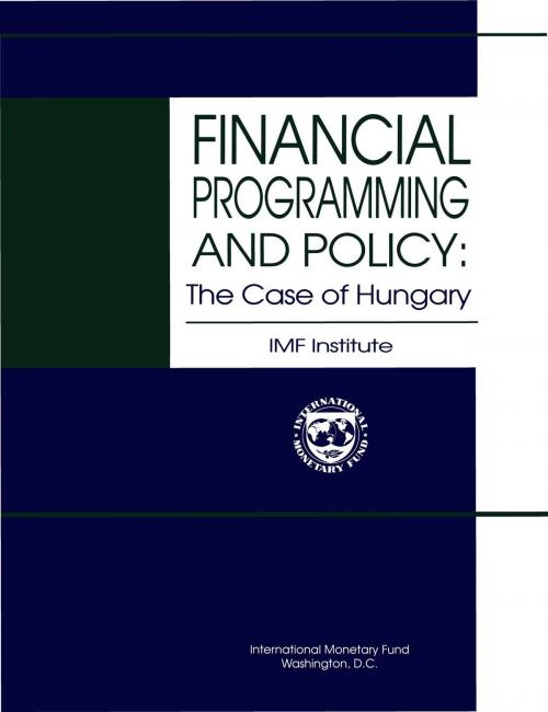 Cover of the book Financial Programming and Policy: The Case of Hungary by Karen Ms. Swiderski, INTERNATIONAL MONETARY FUND
