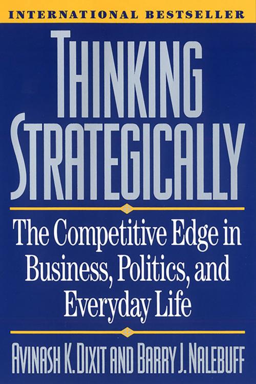 Cover of the book Thinking Strategically: The Competitive Edge in Business, Politics, and Everyday Life by Avinash K. Dixit, Barry J. Nalebuff, W. W. Norton & Company