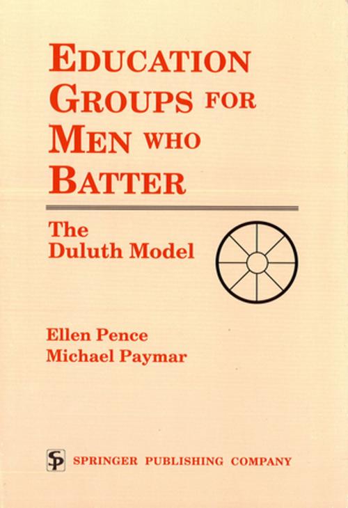 Cover of the book Education Groups for Men Who Batter by Ellen Pence, Michael Paymar, Springer Publishing Company