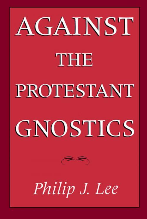 Cover of the book Against the Protestant Gnostics by Philip J. Lee, Oxford University Press