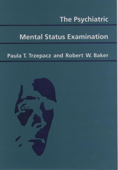 Cover of the book The Psychiatric Mental Status Examination by Paula T. Trzepacz, Robert W. Baker, Oxford University Press