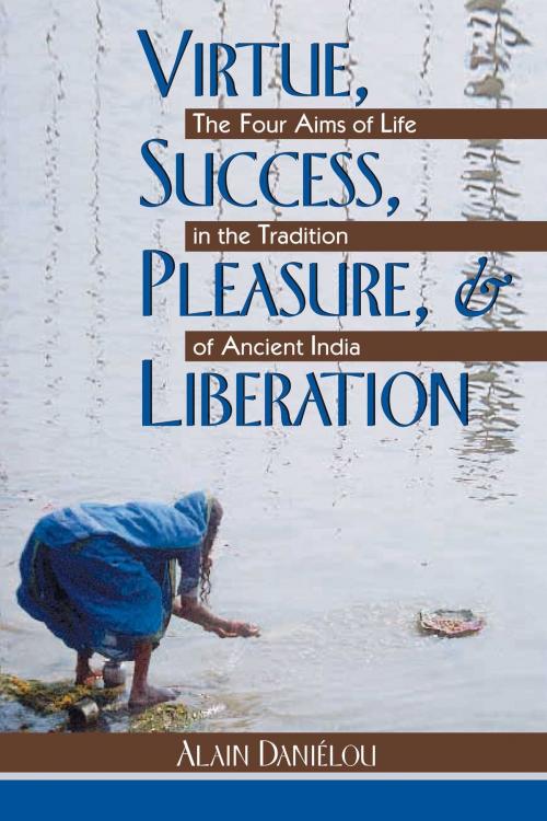 Cover of the book Virtue, Success, Pleasure, and Liberation by Alain Daniélou, Inner Traditions/Bear & Company