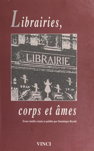 bigCover of the book Librairies, corps et âmes : textes inédits réunis et publiés par Dominique Reynié by 
