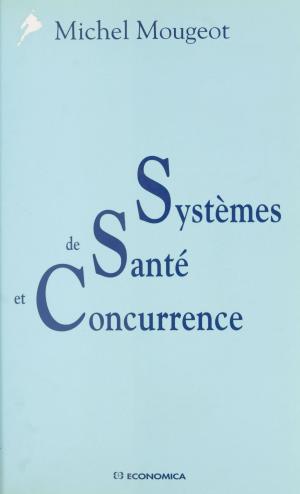 Cover of the book Systèmes de santé et concurrence by Paul Goldsmith