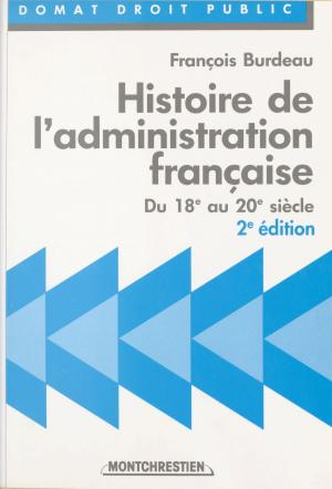 Cover of the book Histoire de l'administration française : du 18e au 20e siècle by Kyle W. Bell