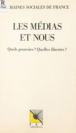 Cover of the book Les médias et nous. Quels pouvoirs ? Quelles libertés ? by Gerard Hubert-richou