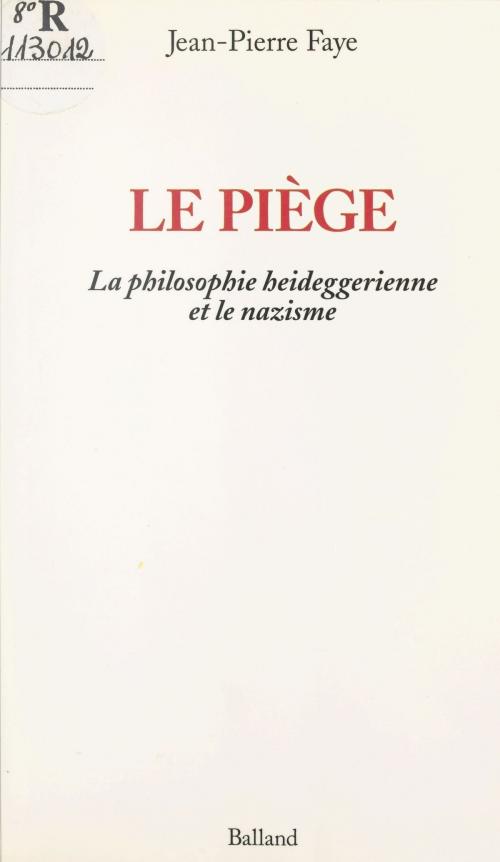 Cover of the book Le piège : la philosophie heideggerienne et le nazisme by Jean-Pierre Faye, FeniXX réédition numérique
