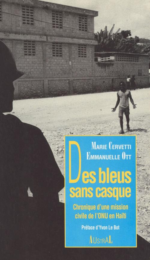 Cover of the book Des Bleus sans casque : chronique d'une mission civile de l'ONU en Haïti by Marie Cervetti, Emmanuelle Ott, Yvon Le Bot, FeniXX réédition numérique
