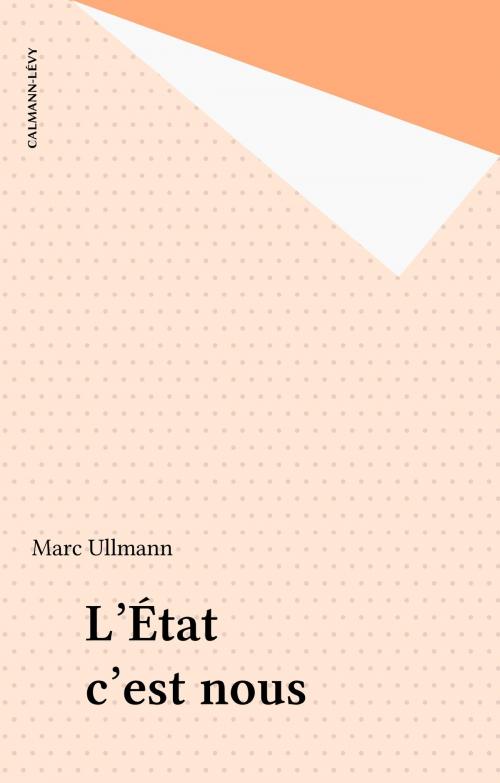 Cover of the book L'État c'est nous by Marc Ullmann, Calmann-Lévy (réédition numérique FeniXX)