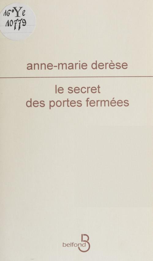 Cover of the book Le Secret des portes fermées by Anne-Marie Derèse, Belfond (réédition numérique FeniXX)