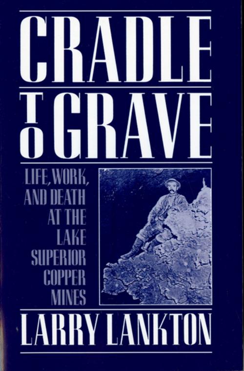 Cover of the book Cradle to Grave by Larry Lankton, Oxford University Press