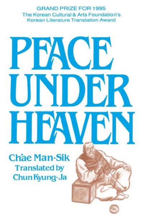 Cover of the book Peace Under Heaven: A Modern Korean Novel by Man-Sik Ch'ae, Chun Kyung-Ja, M.E.Sharpe