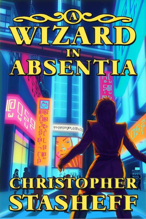 Cover of the book A Wizard in Absentia by Christopher Stasheff, Stasheff Literary Enterprises