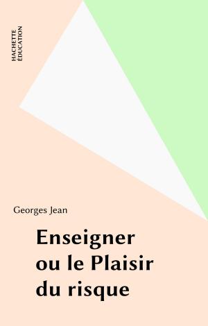 Cover of the book Enseigner ou le Plaisir du risque by Jacques Chevallier