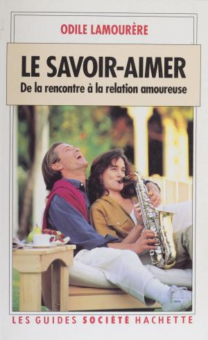 Cover of the book Le Savoir-aimer : de la rencontre à la relation amoureuse by Coralie Ferreira