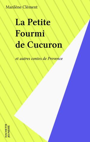 Cover of the book La Petite Fourmi de Cucuron by Jacques Mettra, Maurice Bruézière