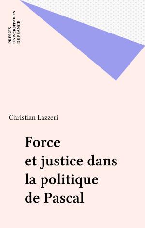 Cover of the book Force et justice dans la politique de Pascal by René Zazzo