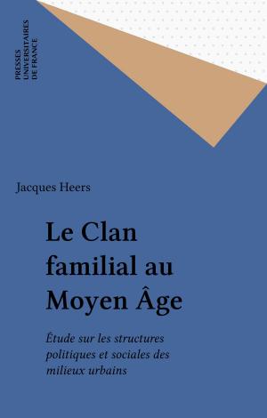 Cover of the book Le Clan familial au Moyen Âge by Jacqueline Carroy