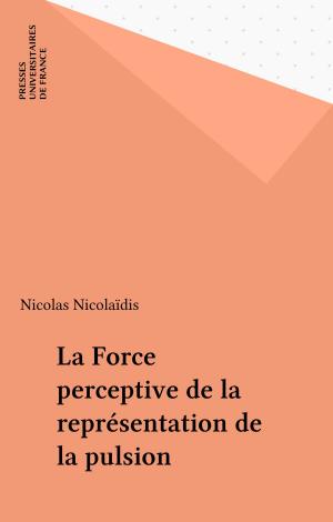 Cover of the book La Force perceptive de la représentation de la pulsion by Jacques d' Hondt