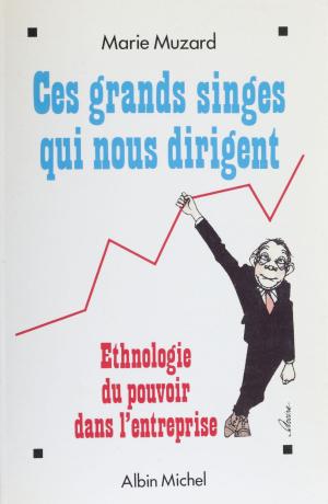 Cover of the book Ces grands singes qui nous dirigent by Yvan Audouard, Jean-Pierre Dorian