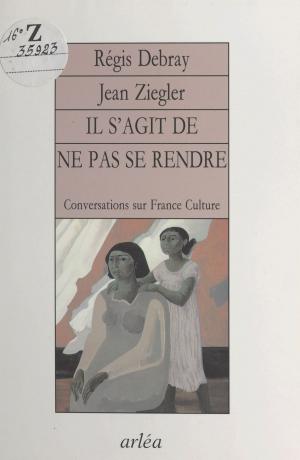 Cover of the book Il s'agit de ne pas se rendre by François Bott