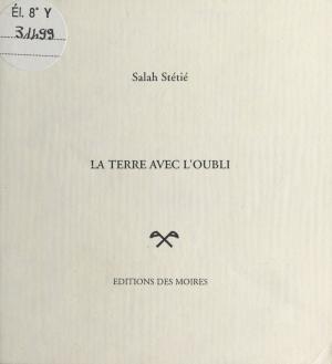 Cover of the book La Terre avec l'oubli by Régis Antoine, Gérard A. Jaeger
