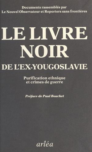 Cover of the book Livre noir : Purification ethnique et crimes de guerre dans l'ex-Yougoslavie by Jean-Pierre Fabre-Bernadac, Claire Julliard