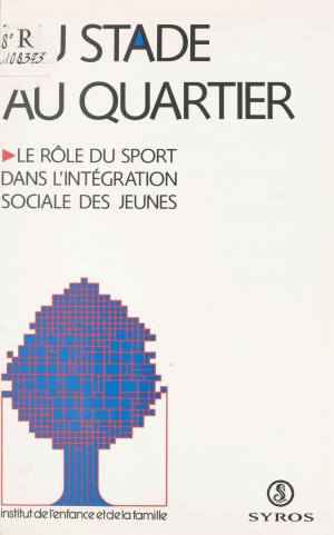 Cover of the book Du stade au quartier : le rôle du sport dans l'intégration sociale des jeunes by Luc Uyttenhove